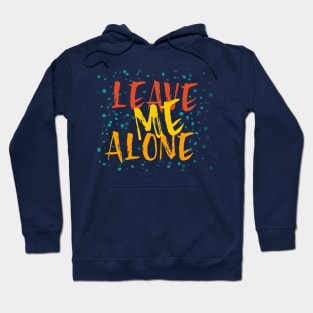 Leave Me Alone Hoodie